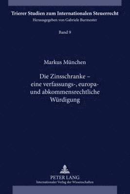 bokomslag Die Zinsschranke - Eine Verfassungs-, Europa- Und Abkommensrechtliche Wuerdigung