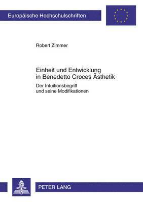 Einheit Und Entwicklung in Benedetto Croces Aesthetik 1