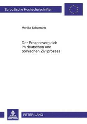 Monika Schumann - Der Prozessvergleich Im Deutschen Und Polnischen Zivilprozess, Häftad