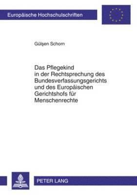 bokomslag Das Pflegekind in Der Rechtsprechung Des Bundesverfassungsgerichts Und Des Europaeischen Gerichtshofs Fuer Menschenrechte