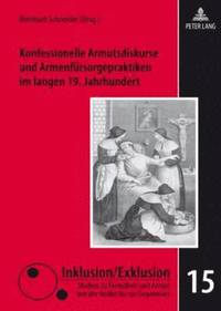 bokomslag Konfessionelle Armutsdiskurse Und Armenfuersorgepraktiken Im Langen 19. Jahrhundert