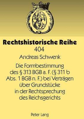 bokomslag Die Formbestimmung Des  313 Bgb A. F. ( 311 B Abs. 1 Bgb N. F.) Bei Vertraegen Ueber Grundstuecke in Der Rechtsprechung Des Reichsgerichts