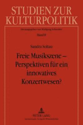 Freie Musikszene - Perspektiven Fuer Ein Innovatives Konzertwesen? 1