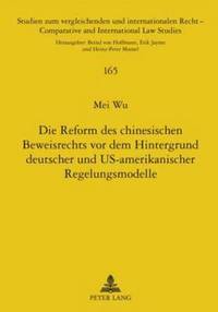 bokomslag Die Reform Des Chinesischen Beweisrechts VOR Dem Hintergrund Deutscher Und Us-Amerikanischer Regelungsmodelle