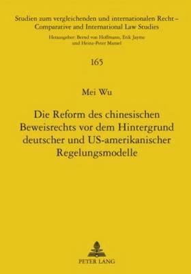 bokomslag Die Reform Des Chinesischen Beweisrechts VOR Dem Hintergrund Deutscher Und Us-Amerikanischer Regelungsmodelle