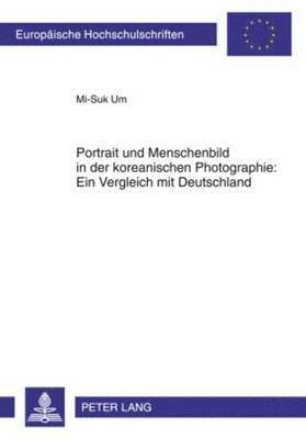 bokomslag Portrait Und Menschenbild in Der Koreanischen Photographie: Ein Vergleich Mit Deutschland