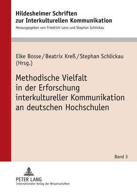 Elke Bosse, Beatrix Kreß, Stephan Schlickau - Methodische Vielfalt in Der Erforschung Interkultureller Kommunikation an Deutschen Hochschulen, Inbunden