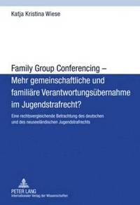 bokomslag Family Group Conferencing - Mehr Gemeinschaftliche Und Familiaere Verantwortungsuebernahme Im Jugendstrafrecht?