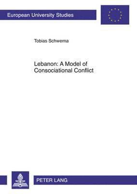 Lebanon: A Model of Consociational Conflict 1