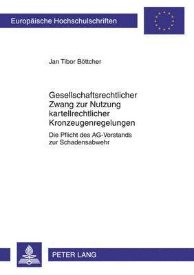 bokomslag Gesellschaftsrechtlicher Zwang Zur Nutzung Kartellrechtlicher Kronzeugenregelungen