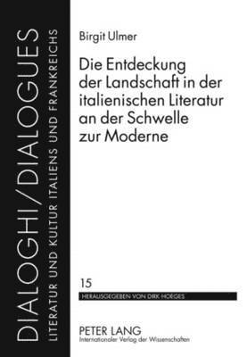 bokomslag Die Entdeckung Der Landschaft in Der Italienischen Literatur an Der Schwelle Zur Moderne