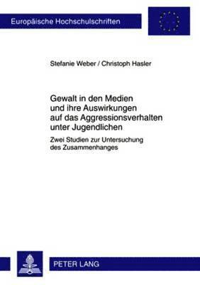 Christoph Hasler, Stefanie Weber - Gewalt in Den Medien Und Ihre Auswirkungen Auf Das Aggressionsverhalten Unter Jugendlichen, Häftad