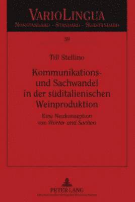 Till Stellino, Edgar Radtke, Klaus J Mattheier - Kommunikations- Und Sachwandel in Der Sueditalienischen Weinproduktion, Inbunden