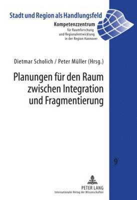 Kompetenzzentr F Raumforschung U, Dietmar Scholich, Peter Müller - Planungen Fuer Den Raum Zwischen Integration Und Fragmentierung, Inbunden
