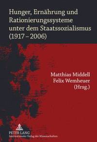 bokomslag Hunger, Ernaehrung Und Rationierungssysteme Unter Dem Staatssozialismus (1917-2006)