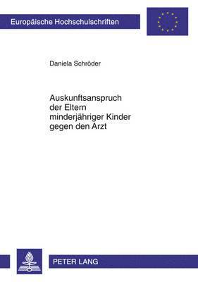 bokomslag Auskunftsanspruch Der Eltern Minderjaehriger Kinder Gegen Den Arzt