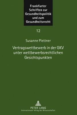Susanne Plettner, Ingwer Ebsen - Vertragswettbewerb in Der Gkv Unter Wettbewerbsrechtlichen Gesichtspunkten, Inbunden