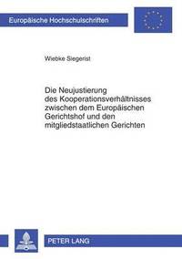 bokomslag Die Neujustierung Des Kooperationsverhaeltnisses Zwischen Dem Europaeischen Gerichtshof Und Den Mitgliedstaatlichen Gerichten