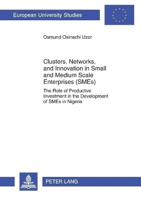 Osmund Osinachi Uzor - Clusters, Networks, and Innovation in Small and Medium Scale Enterprises (SMEs), Häftad