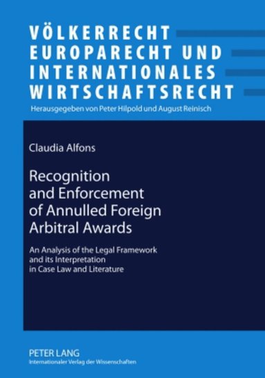 Claudia Alfons - Recognition and Enforcement of Annulled Foreign Arbitral Awards, Inbunden