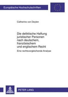 Die Deliktische Haftung Juristischer Personen Nach Deutschem, Franzoesischem Und Englischem Recht 1