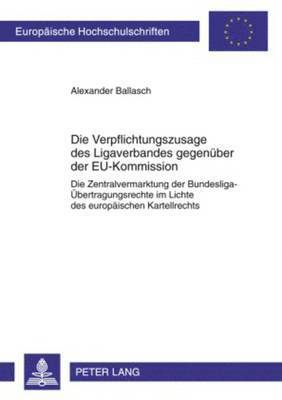 bokomslag Die Verpflichtungszusage Des Ligaverbandes Gegenueber Der Eu-Kommission