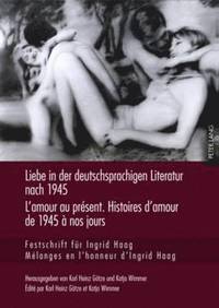 bokomslag Liebe in Der Deutschsprachigen Literatur Nach 1945 - l'Amour Au Prsent. Histoires d'Amour de 1945  Nos Jours