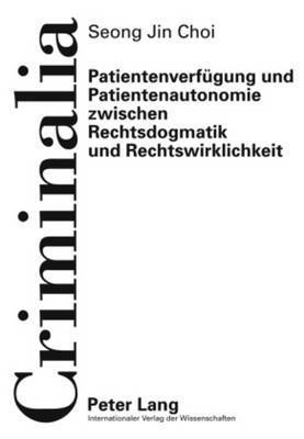 Seong Jin Choi, Klaus Volk - Patientenverfuegung Und Patientenautonomie Zwischen Rechtsdogmatik Und Rechtswirklichkeit, Inbunden