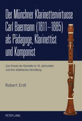 bokomslag Der Muenchner Klarinettenvirtuose Carl Baermann (1811-1885) ALS Paedagoge, Klarinettist Und Komponist