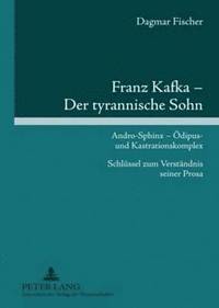 bokomslag Franz Kafka - Der Tyrannische Sohn