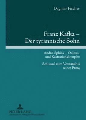 Franz Kafka - Der Tyrannische Sohn