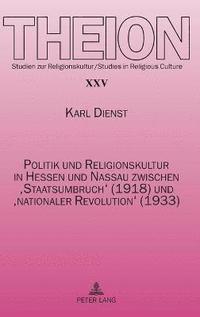 bokomslag Politik und Religionskultur in Hessen und Nassau zwischen 'Staatsumbruch' (1918) und 'nationaler Revolution' (1933)