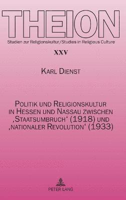 bokomslag Politik und Religionskultur in Hessen und Nassau zwischen 'Staatsumbruch' (1918) und 'nationaler Revolution' (1933)