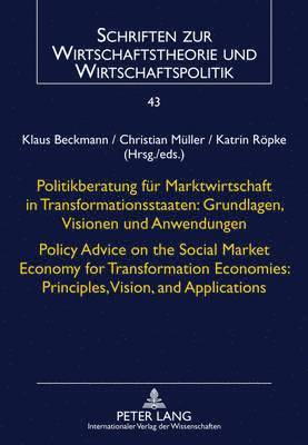 Katrin Röpke, Klaus Beckmann, Christian Müller, Katrin Ropke, Christian Muller - Politikberatung fuer Marktwirtschaft in Transformationsstaaten: Grundlagen, Visionen und Anwendungen- Policy Advice on the Social Market Economy for Transformation Economies: Principles, Vision, and Applications, Inbunden