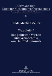 bokomslag Was Bleibt?- Das Politische Wirken Und Vermaechtnis Von Dr. Fred Sinowatz