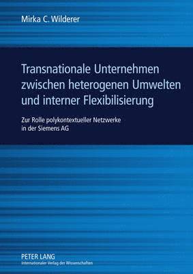 bokomslag Transnationale Unternehmen Zwischen Heterogenen Umwelten Und Interner Flexibilisierung