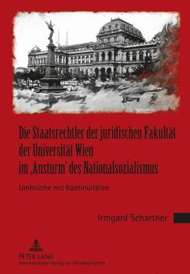 Irmgard Schartner - Staatsrechtler Der Juridischen Fakultaet Der Universitaet Wien Im 'Ansturm' Des Nationalsozialismus, Inbunden