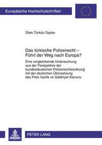 bokomslag Das Tuerkische Polizeirecht - Fuehrt Der Weg Nach Europa?