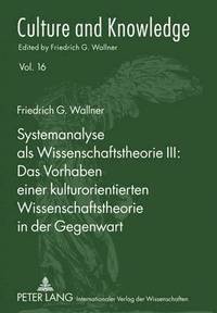 bokomslag Systemanalyse ALS Wissenschaftstheorie III: - Das Vorhaben Einer Kulturorientierten Wissenschaftstheorie in Der Gegenwart