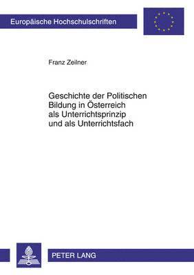 bokomslag Geschichte Der Politischen Bildung in Oesterreich ALS Unterrichtsprinzip Und ALS Unterrichtsfach