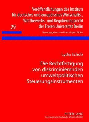 bokomslag Die Rechtfertigung Von Diskriminierenden Umweltpolitischen Steuerungsinstrumenten