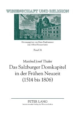 Manfred Josef Thaler - Salzburger Domkapitel in der Frühen Neuzeit (1514 bis 1806); Verfassung und Zusammensetzung, Inbunden