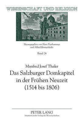 Das Salzburger Domkapitel in Der Fruehen Neuzeit (1514 Bis 1806) 1