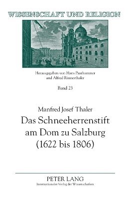 Manfred Josef Thaler - Schneeherrenstift am Dom zu Salzburg (1622 bis 1806); Ein Beitrag zur nachtridentinischen Kirchenreform, Inbunden
