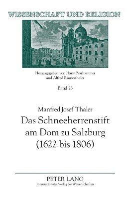 Das Schneeherrenstift am Dom zu Salzburg (1622 bis 1806); Ein Beitrag zur nachtridentinischen Kirchenreform 1