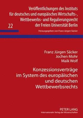 Franz Jürgen Säcker, Jochen Mohr, Maik Wolf, F J Säcker - Konzessionsvertraege Im System Des Europaeischen Und Deutschen Wettbewerbsrechts, Inbunden
