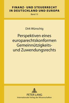 Perspektiven Eines Europarechtskonformen Gemeinnuetzigkeits- Und Zuwendungsrechts 1