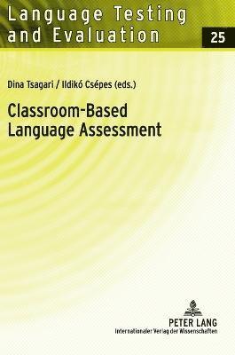 Dina Tsagari, Ildikó Csépes - Classroom-Based Language Assessment, Inbunden