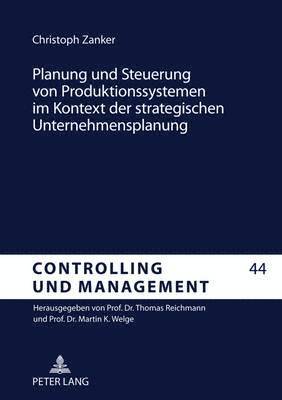 Planung Und Steuerung Von Produktionssystemen Im Kontext Der Strategischen Unternehmensplanung 1