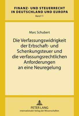 Verfassungswidrigkeit Der Erbschaft- Und Schenkungsteuer Und Die Verfassungsrechtlichen Anforderungen an Eine Neuregelung